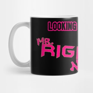 Looking For.....Mr Right Now! Mug